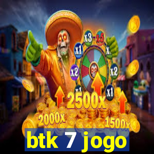 btk 7 jogo